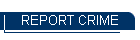 REPORT CRIME