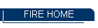 FIRE HOME