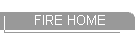 FIRE HOME